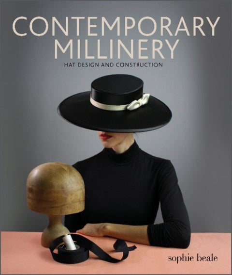 Contemporary Millinery - Hat Design and Construction