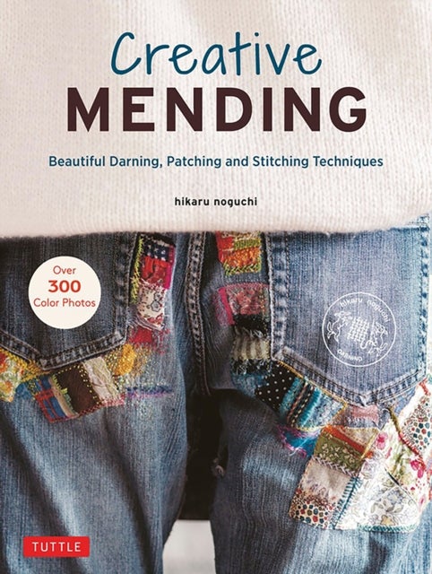 Creative Mending - Beautiful Darning, Patching and Stitching Techniques (Over 300 color photos)