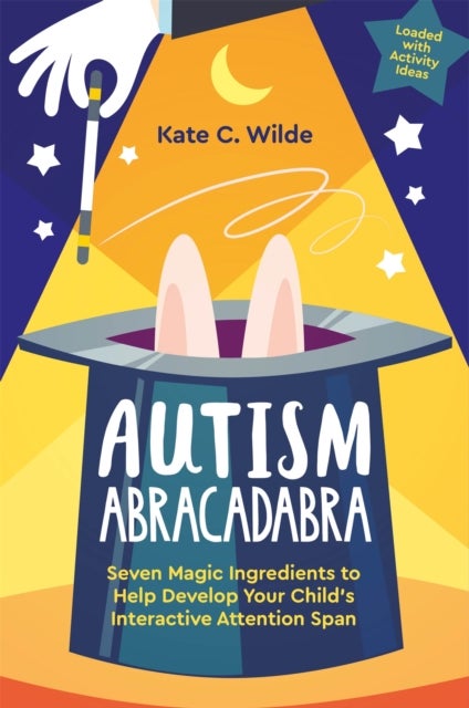 Autism Abracadabra - Seven Magic Ingredients to Help Develop Your Child’s Interactive Attention Span