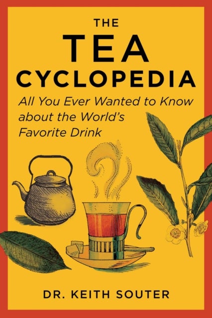 The Tea Cyclopedia - All You Ever Wanted to Know about the World's Favorite Drink