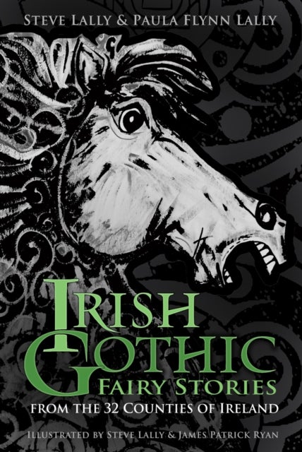 Irish Gothic Fairy Stories - From the 32 Counties of Ireland