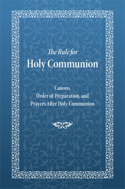 Rule for Holy Communion - Canons, Order of Preparation, and Prayers After Holy Communion