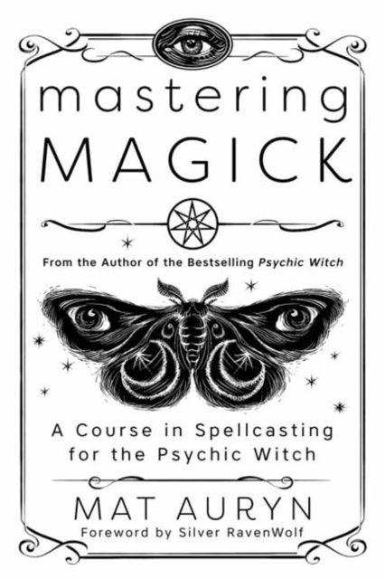 Mastering Magick - A Course in Spellcasting for the Psychic Witch