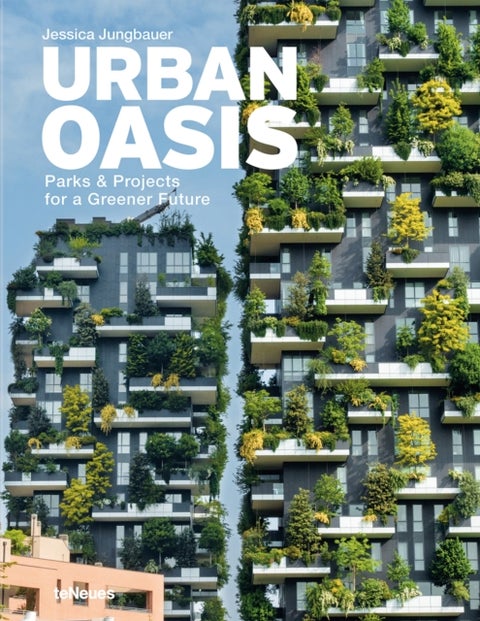 Urban Oasis - Parks and Green Projects around the World