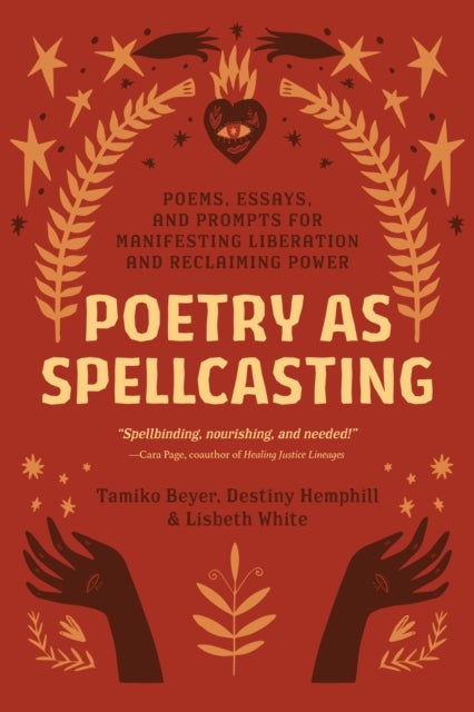 Poetry as Spellcasting - Poems, Essays, and Prompts for Manifesting Liberation and Reclaiming Power