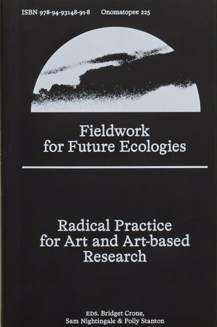 Fieldwork for Future Ecologies - Radical practice for art and art-based research