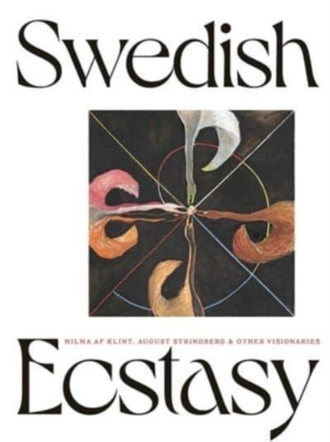 Swedish Ecstasy - Hilma af Klint, August Strindberg and Other Visionaries