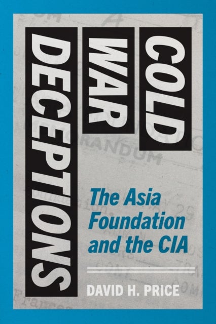 Cold War Deceptions - The Asia Foundation and the CIA