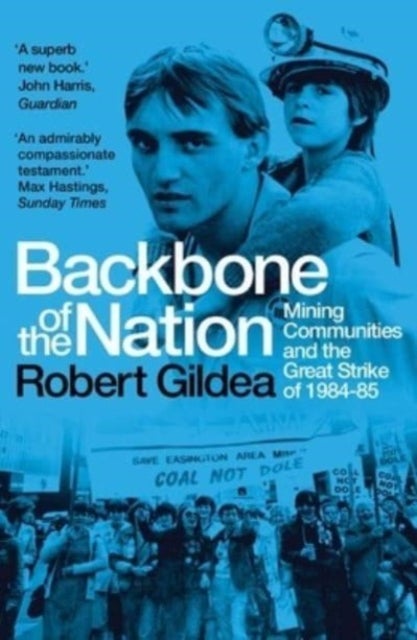 Backbone of the Nation - Mining Communities and the Great Strike of 1984-85