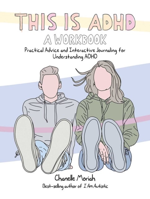 This is ADHD: A Workbook - Practical Advice and Interactive Journaling for Understanding ADHD