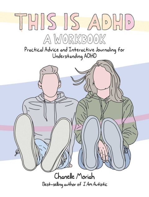 This is ADHD: A Workbook - Practical Advice and Interactive Journaling for Understanding ADHD