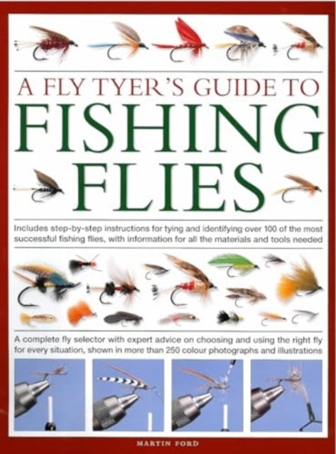 A Fly-Tyer's Guide to Making Fishing Flies - Includes step-by-step instructions for tying and identifying over 100 of the most successful fishing flies, with information on all the materials and tools needed