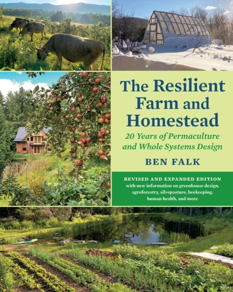 The Resilient Farm and Homestead, Revised and Expanded Edition - 20 Years of Permaculture and Whole Systems Design