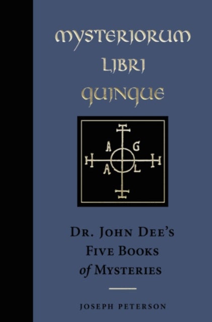 Mysteriorium Libri Quinque - Dr. John Dee's Five Books of Mysteries