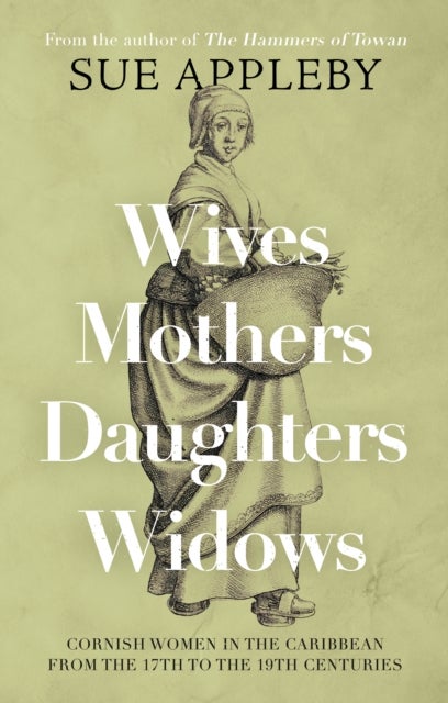 Wives - Mothers - Daughters - Widows - Cornish Women in the Caribbean from the 17th to the 19th Centuries