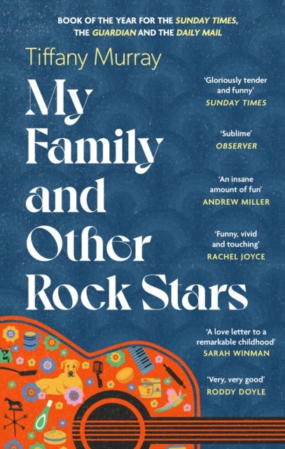 My Family and Other Rock Stars - ‘Gloriously tender and funny . . . a bohemian rhapsody of her very own' Sunday Times Book of the Year