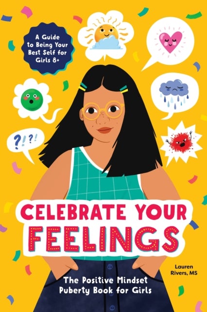 Celebrate Your Feelings - The Positive Mindset Puberty Book for Girls