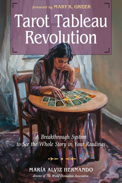 Tarot Tableau Revolution - A Breakthrough System to See the Whole Story in Your Readings