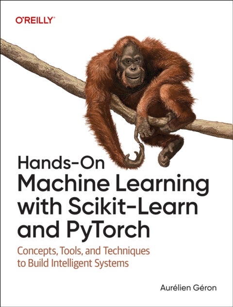 Hands-On Machine Learning with Scikit-Learn and PyTorch - Concepts, Tools, and Techniques to Build Intelligent Systems