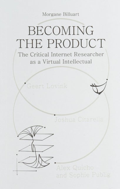 Becoming the Product - The Critical Internet Researcher as a Virtual Intellectual