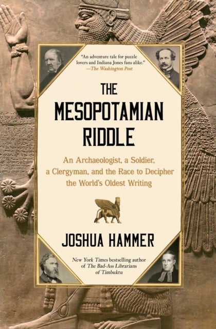 The Mesopotamian Riddle - An Archaeologist, a Soldier, a Clergyman, and the Race to Decipher the World's Oldest Writing