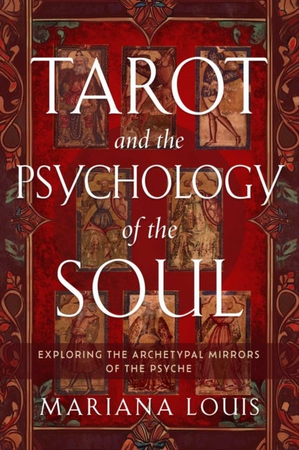Tarot and the Psychology of the Soul - Exploring the Archetypal Mirrors of the Psyche