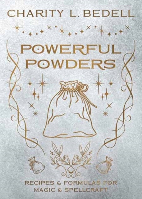 Powerful Powders - Recipes & Formulas for Magic & Spellcraft