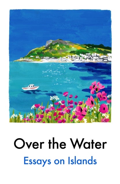 Over the Water - Essays on Islands