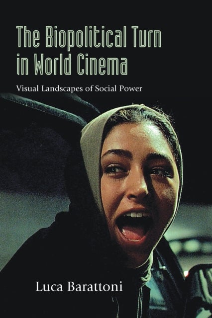 The Biopolitical Turn in World Cinema - Visual Landscapes of Social Power
