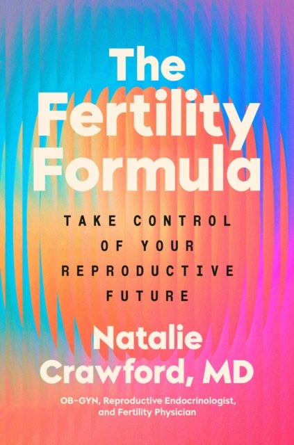 The Fertility Formula - Take Control of Your Reproductive Future