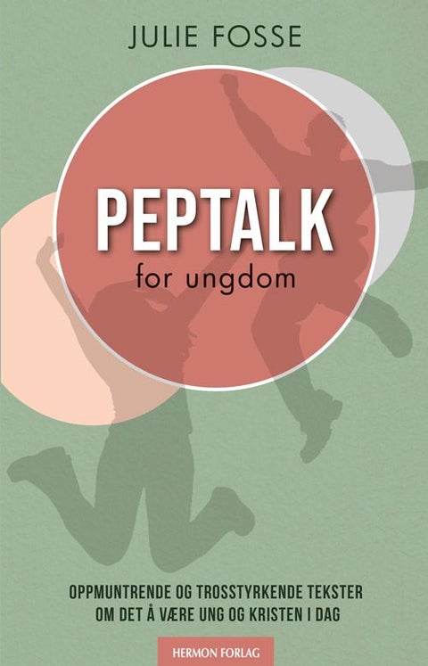 Peptalk for ungdom - oppmuntrende og trosstyrkende tekster om det å være ung og kristen i dag