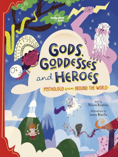 Lonely Planet Kids Gods, Goddesses, and Heroes - Stories of Gods and Heroes From Around the World