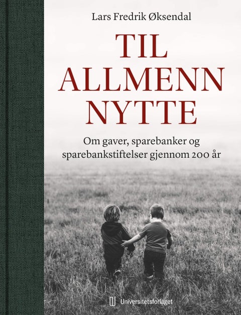 Til allmenn nytte - om gaver, sparebanker og sparebankstiftelser gjennom 200 år
