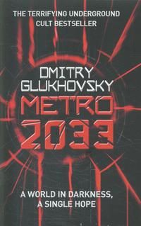 Metro 2033 - The novels that inspired the bestselling games
