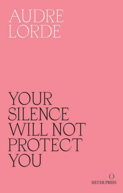 Your Silence Will Not Protect You - Essays and Poems