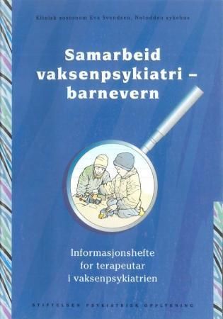 Samarbeid vaksenpsykiatri - barnevern - informasjonshefte for terapeutar i vaksenpsykiatrien