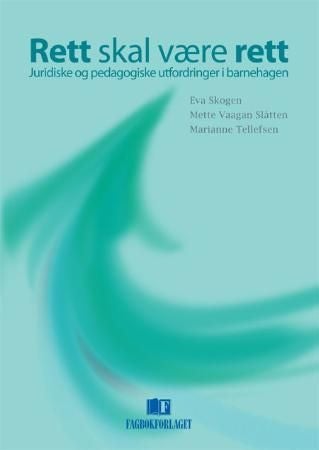 Rett skal være rett - juridiske og pedagogiske utfordringer i barnehagen