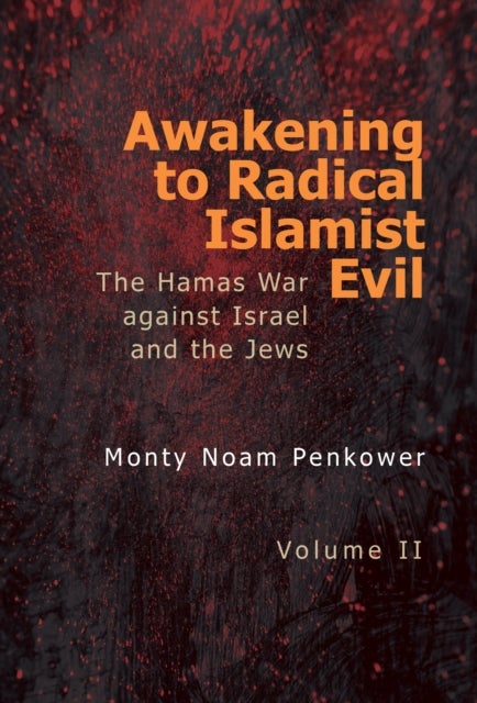 Awakening to Radical Islamist Evil. Volume II - The Hamas War Against Israel and the Jews