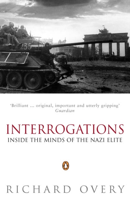 Interrogations - Inside the Minds of the Nazi Elite