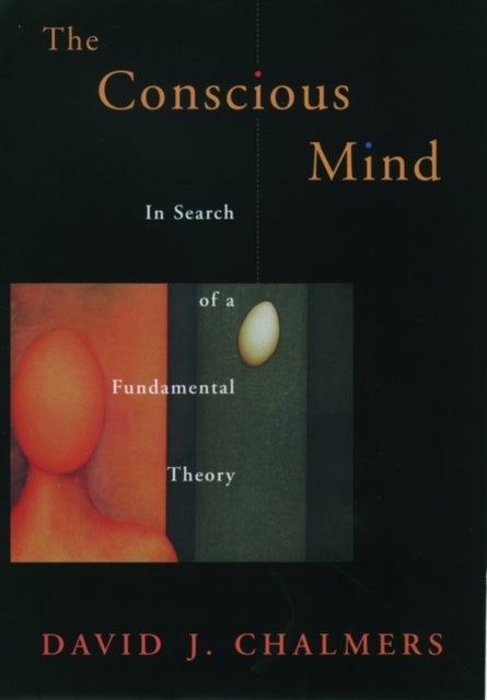 The Conscious Mind - In Search of a Fundamental Theory