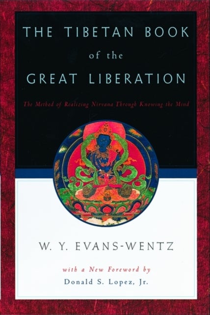 The Tibetan Book of the Great Liberation - Or the Method of Realizing Nirvana Through Knowing the Mind