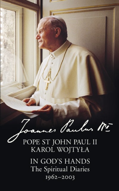 In God¿s Hands - The Spiritual Diaries of Pope St John Paul II