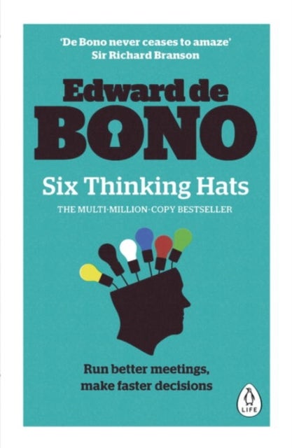 Six Thinking Hats - The multi-million bestselling guide to running better meetings and making faster decisions