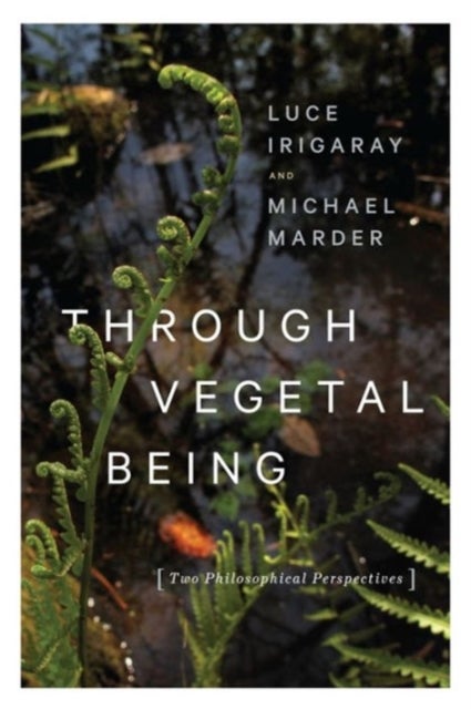 Through Vegetal Being - Two Philosophical Perspectives