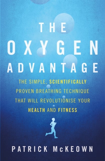 The Oxygen Advantage - The simple, scientifically proven breathing technique that will revolutionise your health and fitness