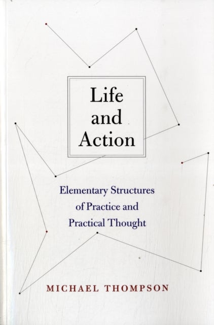 Life and Action - Elementary Structures of Practice and Practical Thought
