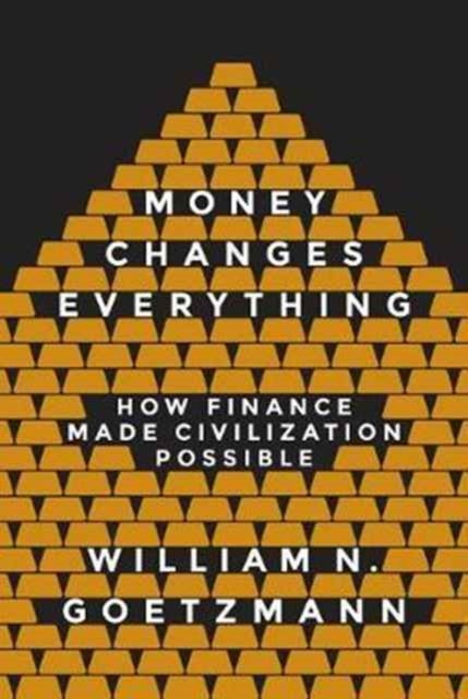 Money Changes Everything - How Finance Made Civilization Possible