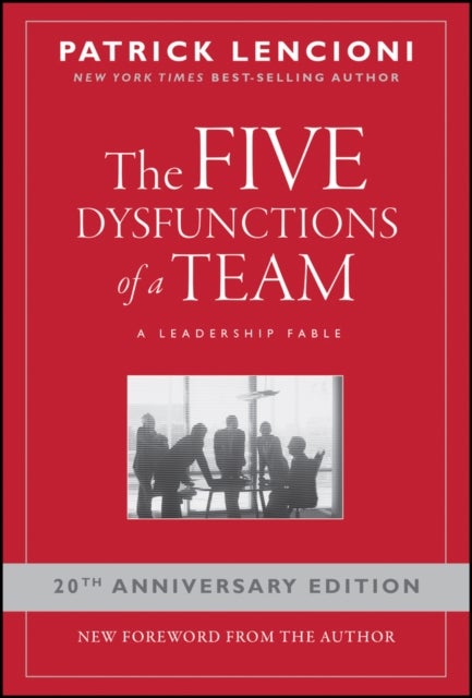 The Five Dysfunctions of a Team - A Leadership Fable, 20th Anniversary Edition