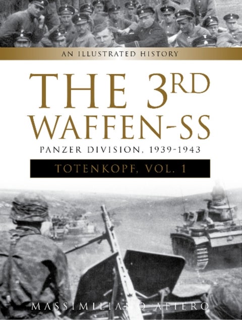 The 3rd Waffen-SS Panzer Division "Totenkopf," 1939-1943 - An Illustrated History, Vol.1