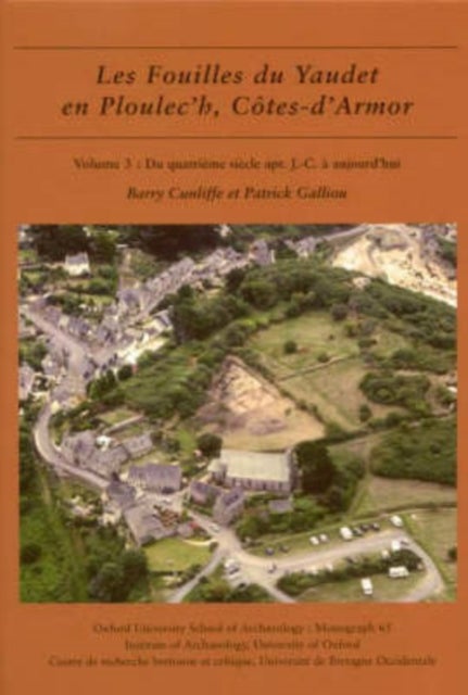 Les fouilles du Yaudet en Ploulec'h, Cotes-d'Armor, volume 3 - Le site: du quatrieme siecle apr. J.-C. a aujourd'hui